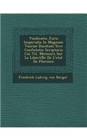 Vindicatio Juris Imperialis in Magnum Tusciae Ducatum Sive Confutatio Scriptoris Cui Tit. Memoire Sur La Libert E de L'Etat de Florence