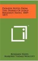 Pioneer Notes from the Diaries of Judge Benjamin Hayes, 1849-1875