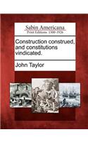 Construction Construed, and Constitutions Vindicated.