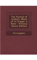 Funeral of Arabert, Monk of La Trappe: A Poem: A Poem