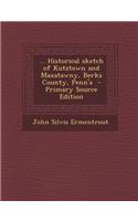 ... Historical Sketch of Kutztown and Maxatawny, Berks County, Penn'a - Primary Source Edition