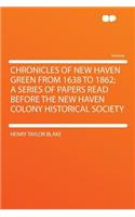 Chronicles of New Haven Green from 1638 to 1862; A Series of Papers Read Before the New Haven Colony Historical Society