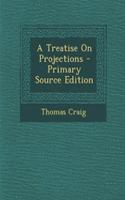A Treatise on Projections - Primary Source Edition