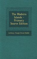 The Madeira Islands - Primary Source Edition: (English)