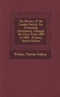 The History of the London Society for Promoting Christianity Amongst the Jews: From 1809 to 1908