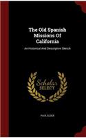 The Old Spanish Missions of California: An Historical and Descriptive Sketch