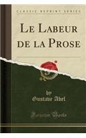 Le Labeur de la Prose (Classic Reprint)