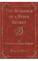 The Romance of a State Secret (Classic Reprint)
