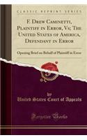 F. Drew Caminetti, Plaintiff in Error, Vs; The United States of America, Defendant in Error: Opening Brief on Behalf of Plaintiff in Error (Classic Reprint)