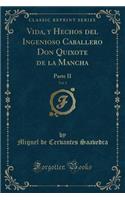 Vida, y Hechos del Ingenioso Caballero Don Quixote de la Mancha, Vol. 3: Parte II (Classic Reprint)(Spanish)