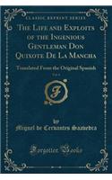 The Life and Exploits of the Ingenious Gentleman Don Quixote de la Mancha, Vol. 4: Translated from the Original Spanish (Classic Reprint)
