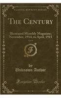 The Century, Vol. 89: Illustrated Monthly Magazine; November, 1914, to April, 1915 (Classic Reprint)