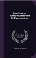 Dans Les Airs, Histoire Elementaire De L'aeronautique: (English)