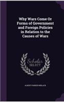 Why Wars Come or Forms of Government and Foreign Policies in Relation to the Causes of Wars