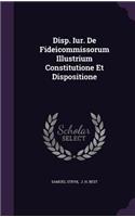 Disp. Iur. de Fideicommissorum Illustrium Constitutione Et Dispositione