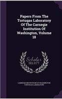 Papers from the Tortugas Laboratory of the Carnegie Institution of Washington, Volume 18