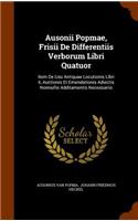 Ausonii Popmae, Frisii De Differentiis Verborum Libri Quatuor