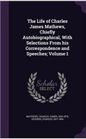 The Life of Charles James Mathews, Chiefly Autobiographical, with Selections from His Correspondence and Speeches; Volume 1