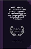 Plant Culture; a Working Hand-book of Every day Practice for all who Grow Flowering and Ornamental Plants in the Garden and Greenhouse