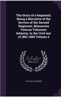The Story of a Regiment; Being a Narrative of the Service of the Second Regiment, Minnesota Veteran Volunteer Infantry, in the Civil war of 1861-1865 Volume 2