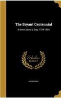 The Bryant Centennial: A Book About a Day, 1794-1894