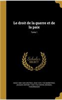 droit de la guerre et de la paix; Tome 1