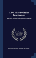 Liber Vitae Ecclesiae Dunelmensis: Nec Non Obituaria Duo Ejusdem Ecclesiae