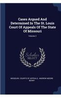 Cases Argued And Determined In The St. Louis Court Of Appeals Of The State Of Missouri; Volume 2