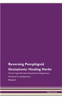 Reversing Pemphigoid Gestationis: Healing Herbs The Raw Vegan Plant-Based Detoxification & Regeneration Workbook For Healing Patients Volume 8