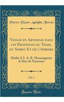 Voyage En Abyssinie Dans Les Provinces Du Tigre, Du Samen Et de l'Amhara, Vol. 1: DÃ©diÃ© a S. A. R. Monseigneur Le Duc de Nemours (Classic Reprint)