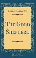 The Good Shepherd (Classic Reprint)