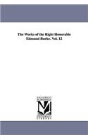 Works of the Right Honorable Edmund Burke. Vol. 12