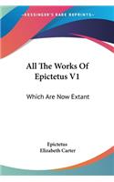All The Works Of Epictetus V1: Which Are Now Extant: Consisting Of His Discourses, Preserved By Arrian, In Four Books (1768)(English)