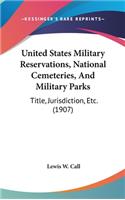 United States Military Reservations, National Cemeteries, And Military Parks