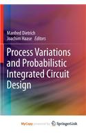 Process Variations and Probabilistic Integrated Circuit Design