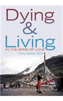 Dying & Living in the Arms of Love: One Woman's Journey Around Mount Kailash