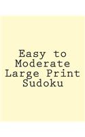 Easy to Moderate Large Print Sudoku: A Collection of Enjoyable Sudoku Puzzles