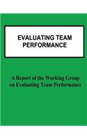 Evaluating Team Performance: A Report of the Working Group on Evaluating Team Performance