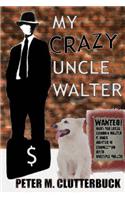 My Crazy Uncle Walter
