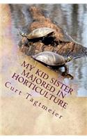 My Kid Sister Majored in Horticulture