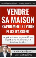 Vendre sa maison rapidement et pour plus d'argent: Un guide en 3 étapes simples et efficaces du point de vue d'un entrepreneur et investisseur immobilier