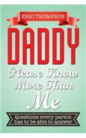 Daddy Please Know More Than Me: Questions every parent has to be able to answer