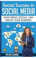 Social Success in Social Media: Why Being Social can Grow Your Business