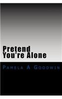 Pretend You're Alone