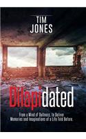 Dilapidated: From a Mind of Dullness, to Deliver Memories and Imaginations of a Life Told Before.(English)