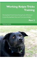 Working Kelpie Tricks Training Working Kelpie Tricks & Games Training Tracker & Workbook. Includes: Working Kelpie Multi-Level Tricks, Games & Agility. Part 2