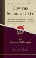 How the Schools Do It: North Carolina Program for American Education Week, November 11-17, 1929 (Classic Reprint)