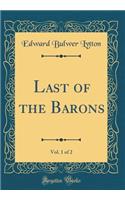 Last of the Barons, Vol. 1 of 2 (Classic Reprint)