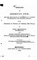 Essays on American Silk, and the Best Means of Rendering It a Source Of Individual and National Health: (English)