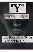 "Y": La Resistencia Continua(Spanish)